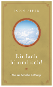 Rezension Einfach himmlisch von John Piper